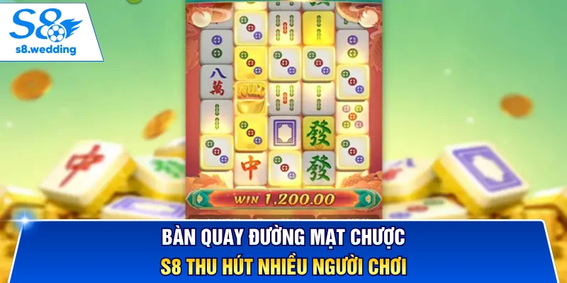 Bàn quay đường mạt chược S8 thu hút nhiều người chơi