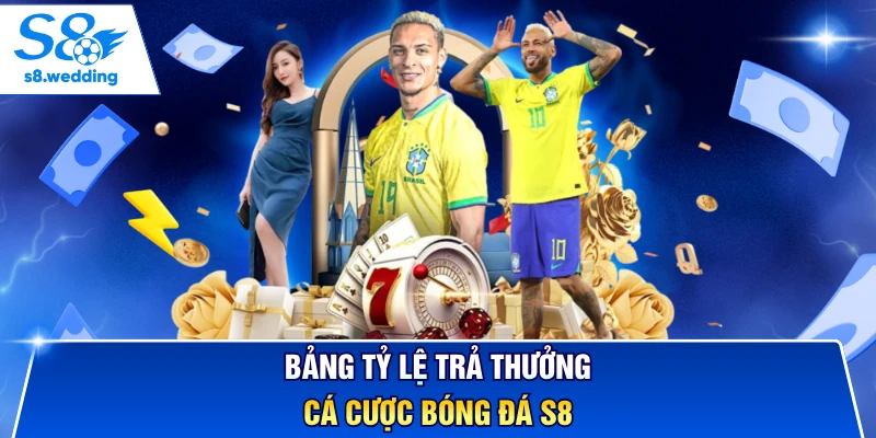 Bảng tỷ lệ trả thưởng cá cược bóng đá S8