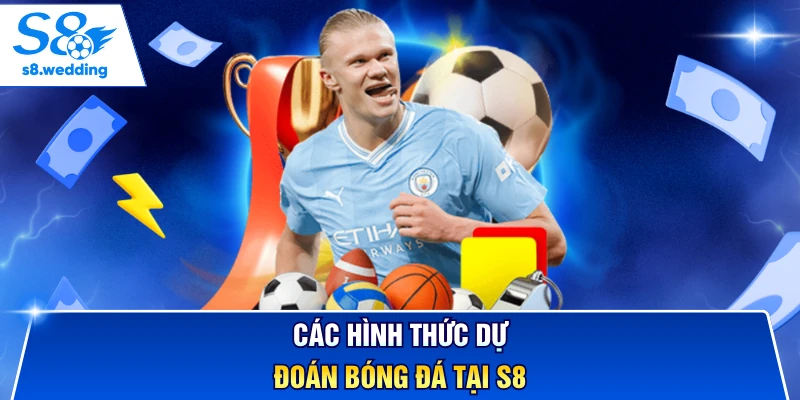 Các hình thức dự đoán bóng đá tại S8