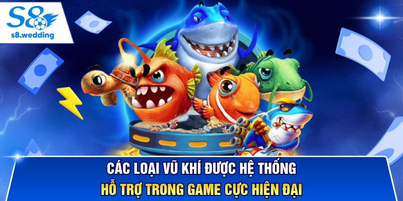 Các loại vũ khí được hệ thống hỗ trợ trong game cực hiện đại