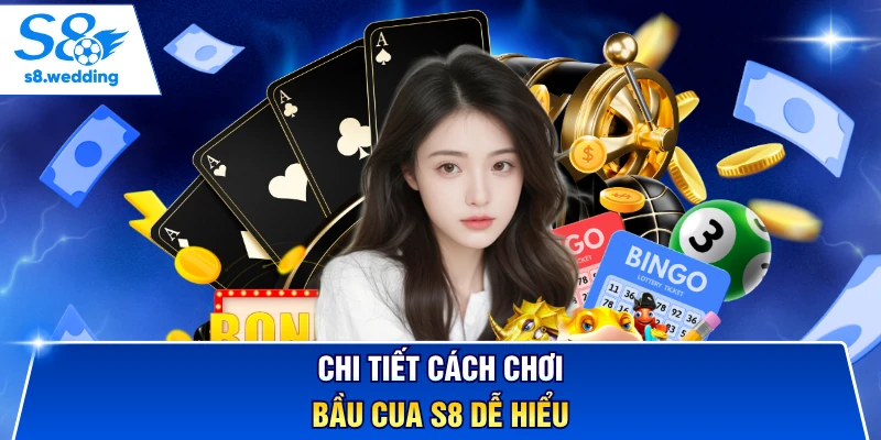 Chi tiết cách chơi Bầu Cua S8 dễ hiểu