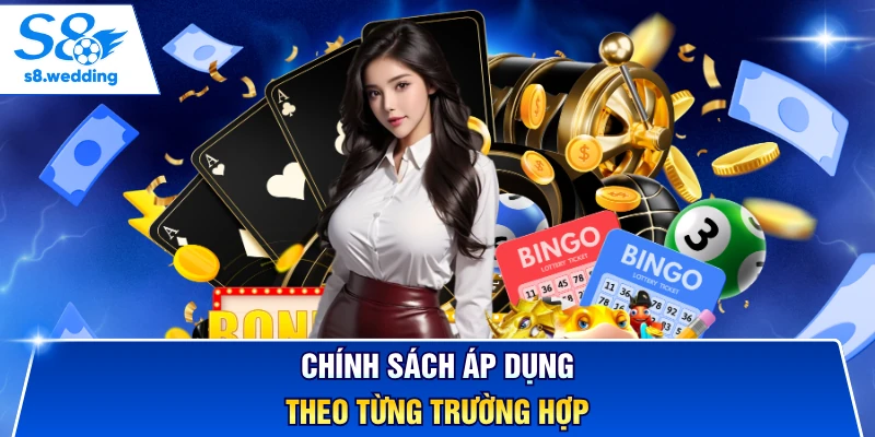 Chính sách áp dụng theo từng trường hợp