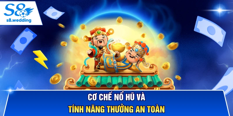 Cơ chế nổ hũ và tính năng thưởng an toàn
