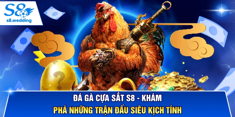 Đá Gà Cựa Sắt S8 - Khám Phá Những Trận Đấu Siêu Kịch Tính