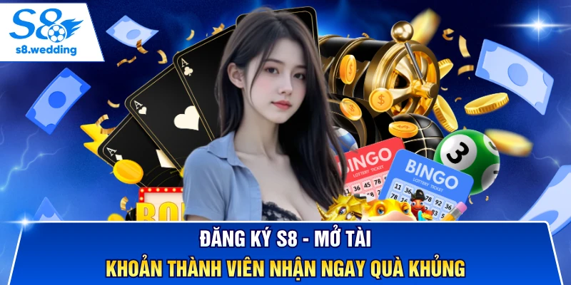 Đăng Ký S8 - Mở Tài Khoản Thành Viên Nhận Ngay Quà Khủng