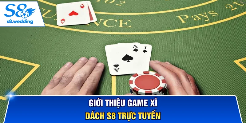 Giới thiệu game Xì Dách S8 trực tuyến