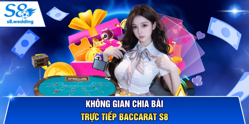 Không gian chia bài trực tiếp baccarat S8