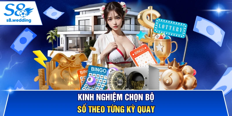 Kinh nghiệm chọn bộ số theo từng kỳ quay