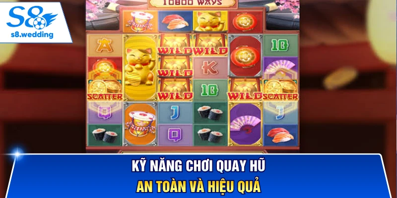 Kỹ năng chơi quay hũ an toàn và hiệu quả