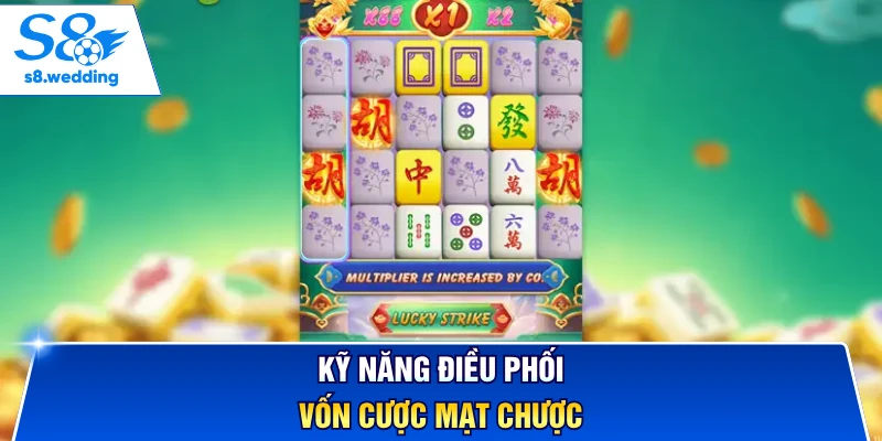 Kỹ năng điều phối vốn cược mạt chược