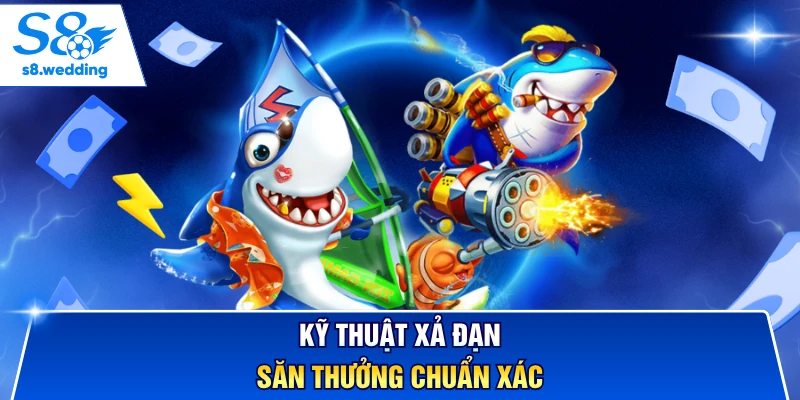 Kỹ thuật xả đạn săn thưởng chuẩn xác