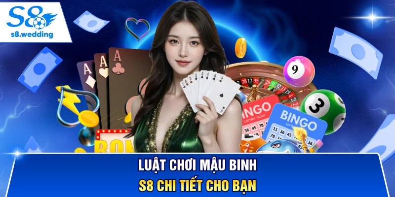 Luật chơi Mậu Binh S8 chi tiết cho bạn
