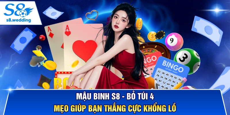 Mậu Binh S8 - Bỏ Túi 4 Mẹo Giúp Bạn Thắng Cực Khổng Lồ