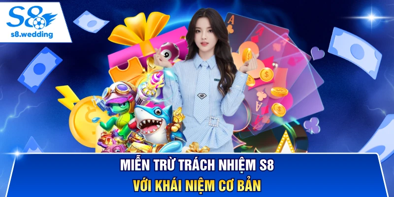 Miễn trừ trách nhiệm S8 với khái niệm cơ bản