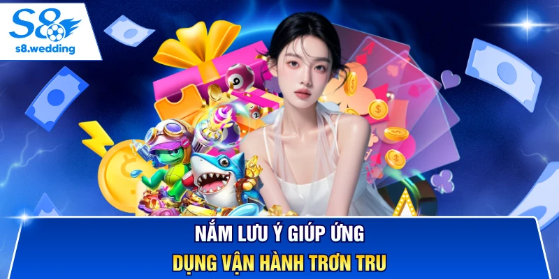 Nắm lưu ý giúp ứng dụng vận hành trơn tru