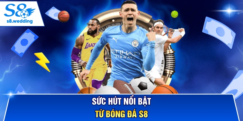 Sức hút nổi bật từ bóng đá S8