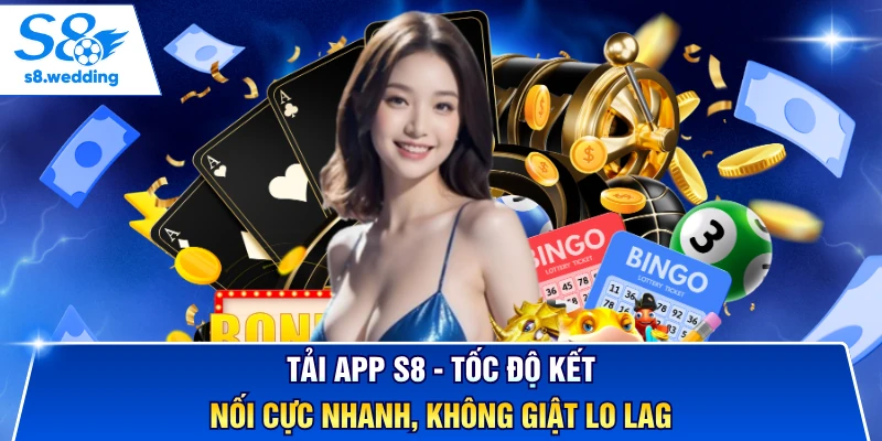 Tải App S8 - Tốc Độ Kết Nối Cực Nhanh, Không Lo Giật Lag