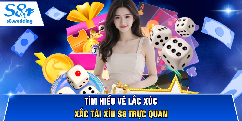 Tìm hiểu về lắc xúc xắc tài xỉu S8 trực quan